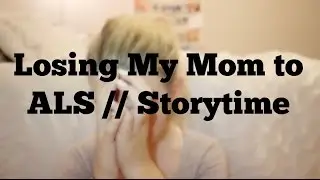 Losing My Mom to ALS // Storytime