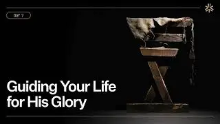 Guiding Your Life for His Glory - Ben Stuart