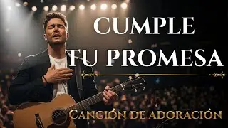 SEÑOR, CUMPLE TU PROMESA |  Alabanza Cristiana Para Momentos Difíciles | Canción que Sana 🙏✨