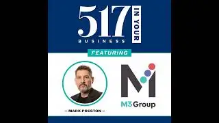 517 In Your Business Podcast, S1, E16 &mdash; Mark Preston, M3 Group