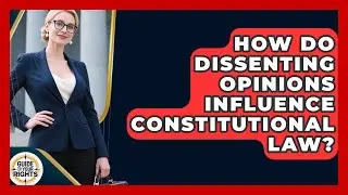 How Do Dissenting Opinions Influence Constitutional Law? - Guide To Your Rights