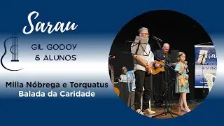 Sarau Gil Godoy & Alunos -  Milla N&oacute;brega e Prof. Torquatus (Balada da caridade)