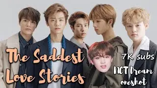NCT Dream oneshot ‖ The Saddest Love Stories ‖ 7K subs✨🙏