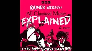 All Classical Music Explained & more: A BBC Radio Comedy Collection - Rainer Hersch