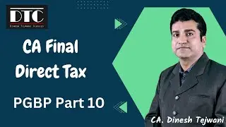 CA FINAL | Direct Tax | PGBP | Part 10 | Nov 2023 | CA. Dinesh Tejwani