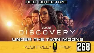 Positively Trek Podcast: Discovery - &ldquo;Red Directive&rdquo; & &ldquo;Under the Twin Moons&rdquo; REVIEWED - SPOILERS!