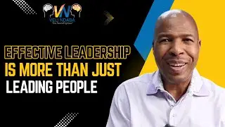 Effective Leadership is More than Just Leading People | Veli Ndaba - 'The NeuroEngineer'