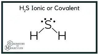 Is H2S Ionic or Covalent? (Hydrogen Sulfide)