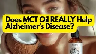 Does MCT Oil REALLY Help Alzheimer&rsquo;s Disease?