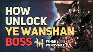 How to unlock Ye Wanshan Boss Where Winds Meet