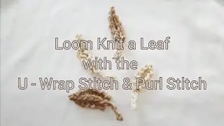 Loom Knit a Leaf #loomknit #loomknitting #diy #craft #knit #knitting #stitchpattern #decoration