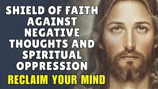 SHIELD Of Faith Against NEGATIVE Thoughts And Spiritual OPPRESSION