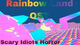 Rainbow Land OST - Scary Idiots Horror