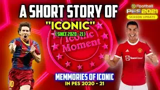 A SHORT STORY OF '' ICONIC '' | ICONIC MOMENT [Since 2020 - 21] | eFootball PES 2021