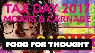 Tax Day 2017 - MOABS & CARNAGE