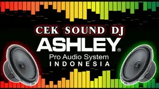 Cek Sound DJ full Bass dari ASHLEY PRO AUDIO