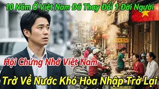 Hội Chứng Nhớ Việt Nam: Vì Sao Nhiều Người Nhật Trở Về Nước Lại Khó Hòa Nhập Trở Lại