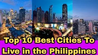 Top 10 Best Cities To Live in the Philippines| Philippines Best City