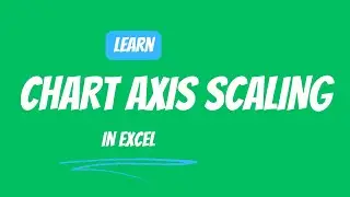 12.18 Chart Axix Scaling in Excel