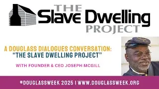 &ldquo;The Slave Dwellings Project&rdquo; with Joseph McGill | #DouglassWeek 2025