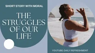 Short Story || The Struggles of our Life || Daily Refreshment