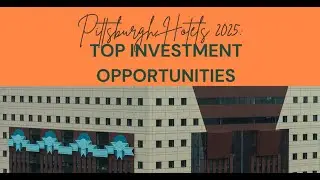 PITTSBURGH HOTELS 2025: TOP INVESTMENT OPPORTUNITIES