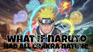What if naruto had all chakra nature ll defeat Madara and Kaguya 😱