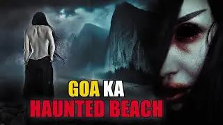 GOA's Haunted Beach Horror Story 😱 | Encounter with a Female Ghost | Real Paranormal Experience