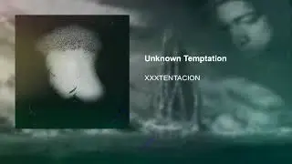 XXXTENTACION - Unknown Temptation (Official Audio)