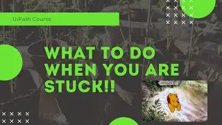What To Do When You Are Stuck!!!-UiPath RPA