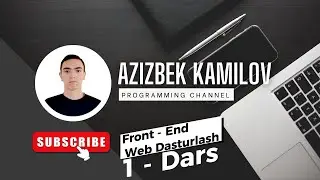 FRONT - END WEB DASTURLASH 1 - DARS KIRISH DARSI || VIDEO MUALLIFI KAMILOV AZIZBEK