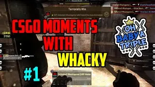 OH BABY A TRIPLE!!! CSGO MOMENTS w/ Whacky #1