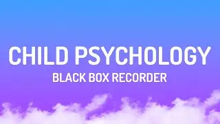 Black Box Recorder - Child Psychology (Lyrics)