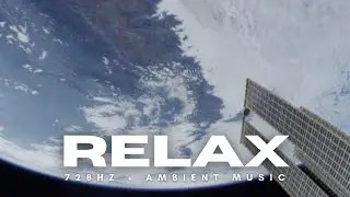 728Hz Space Relaxation 🌌 | Ambient Music to Clear the Mind and Reduce Stress