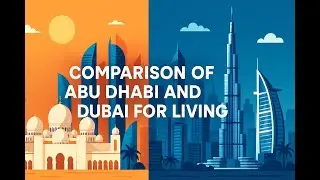 Comparison of Abu Dhabi and Dubai for Living