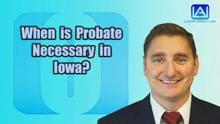 When Is Probate Necessary In Iowa? | Learn About Law