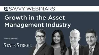 Savvy Webinars: Growth in the Asset Management Industry