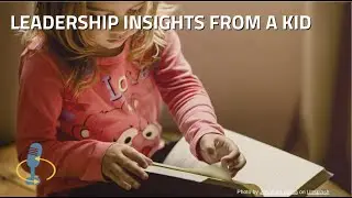 Powerful Leadership Insights Illustrated by an 11 Year Old