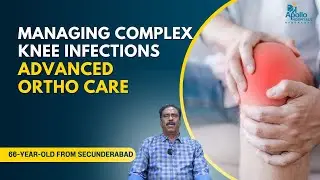 Managing Complex Knee Infections | Treated by Dr. Rathnakar Rao at Apollo Hospitals