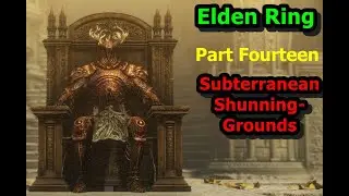 Elden Ring Part Fourteen - Subterranean Shunning-Grounds