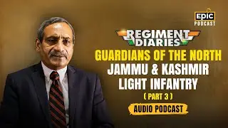 Guardians of the North | Jammu & Kashmir Light Infantry | Regiment Diaries | Part 3 | Epic Podcast