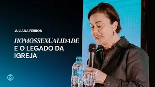 HOMOSSEXUALIDADE E O LEGADO DA IGREJA | JULIANA FERRON | Celebração dia  3