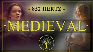 MEDIEVAL 852Hz | D&eacute;couvrez vos vies ant&eacute;rieures | M&eacute;ditation et voyage int&eacute;rieur