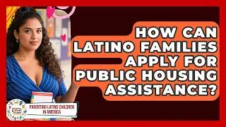 How Can Latino Families Apply For Public Housing Assistance? - Parenting Latino Children in America