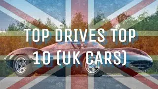 TOP DRIVES TOP 10 | MY FAVORITE BRITISH CARS FROM TOP DRIVES/ REAL LIFE