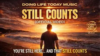 Still Counts | Doing Life Today Music (Official Video)