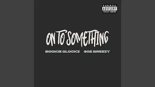 On to Something (feat. Bookie Glockz)