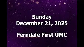 Ferndale First United Methodist Church.  Sunday December 21, 2025