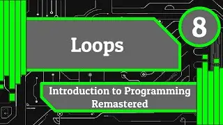 Loops - An Introduction to Programming Remastered (Episode 8)