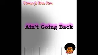 Temar  Feat Don Ron - Ain't Going Back (Prod By Temar)
